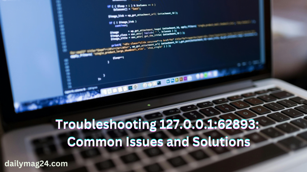 Troubleshooting 127.0.0.1:62893: Common Issues and Solutions