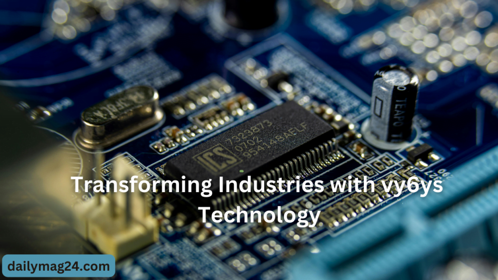 Transforming Industries with vy6ys Technology