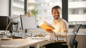 Top Personal Development Strategies from The //vital-mag.net blog