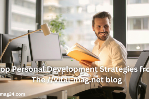 Top Personal Development Strategies from The //vital-mag.net blog