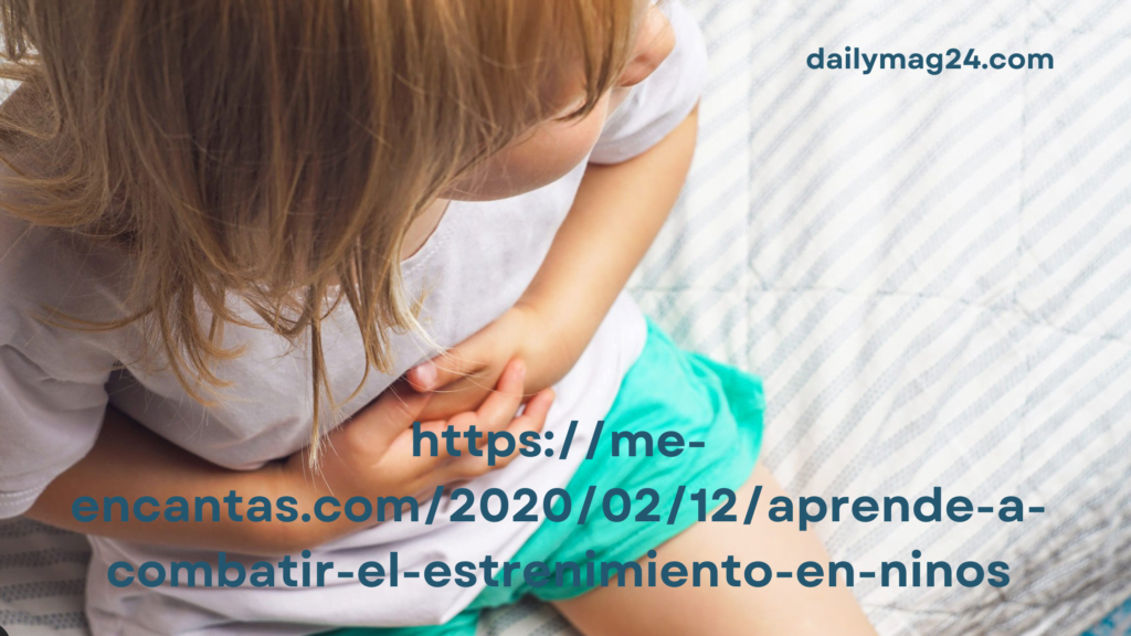 https://me-encantas.com/2020/02/12/aprende-a-combatir-el-estrenimiento-en-ninos