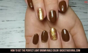 How to Get the Perfect Light Brown nails color backstageviral.com